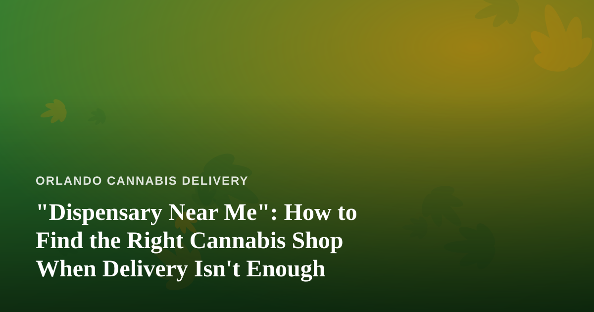 “Dispensary Near Me”: How to Find the Right Cannabis Shop When Delivery Isn’t Enough