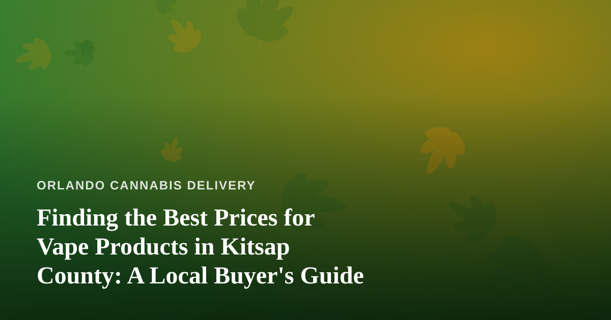Finding the Best Prices for Vape Products in Kitsap County: A Local Buyer’s Guide
