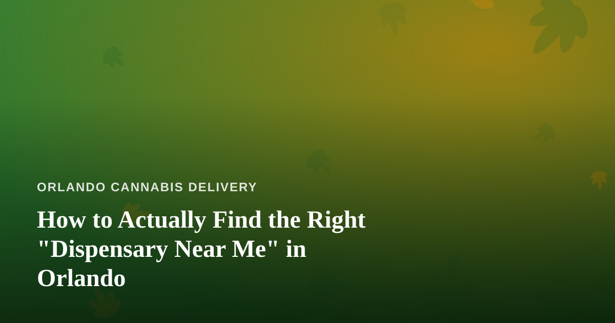 How to Actually Find the Right “Dispensary Near Me” in Orlando