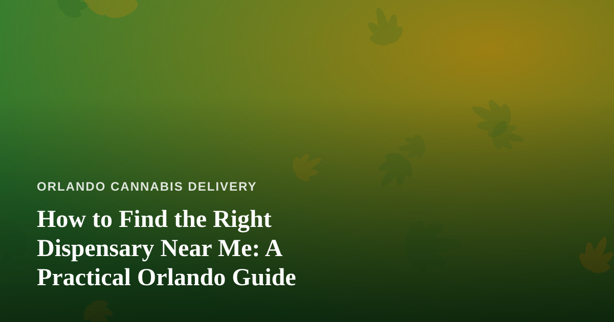 How to Find the Right Dispensary Near Me: A Practical Orlando Guide