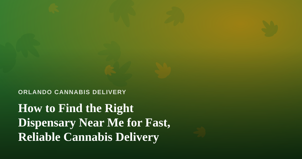 How to Find the Right Dispensary Near Me for Fast, Reliable Cannabis Delivery