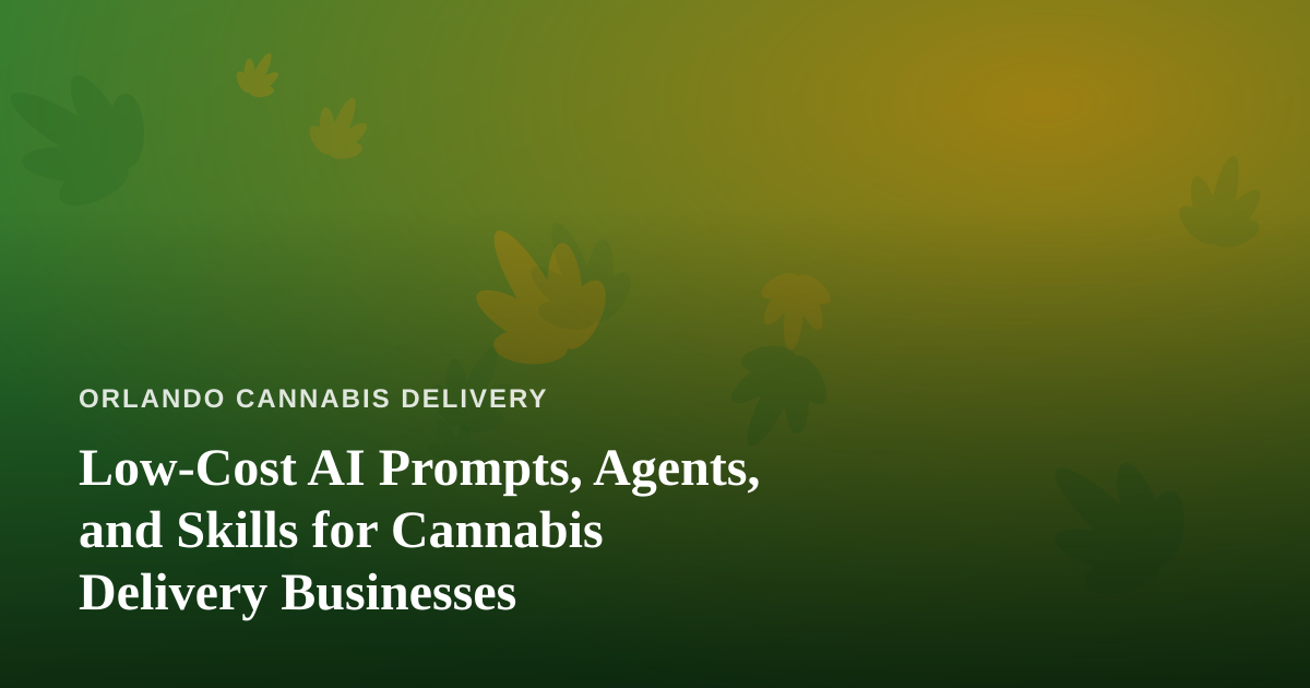 Low-Cost AI Prompts, Agents, and Skills for Cannabis Delivery Businesses