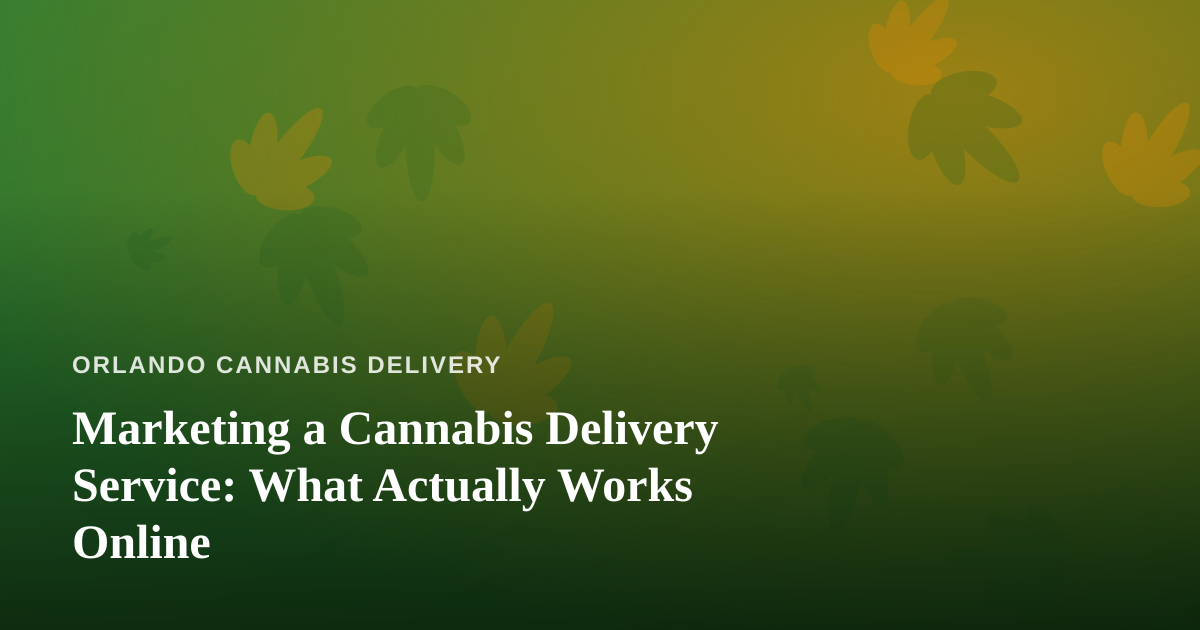Marketing a Cannabis Delivery Service: What Actually Works Online