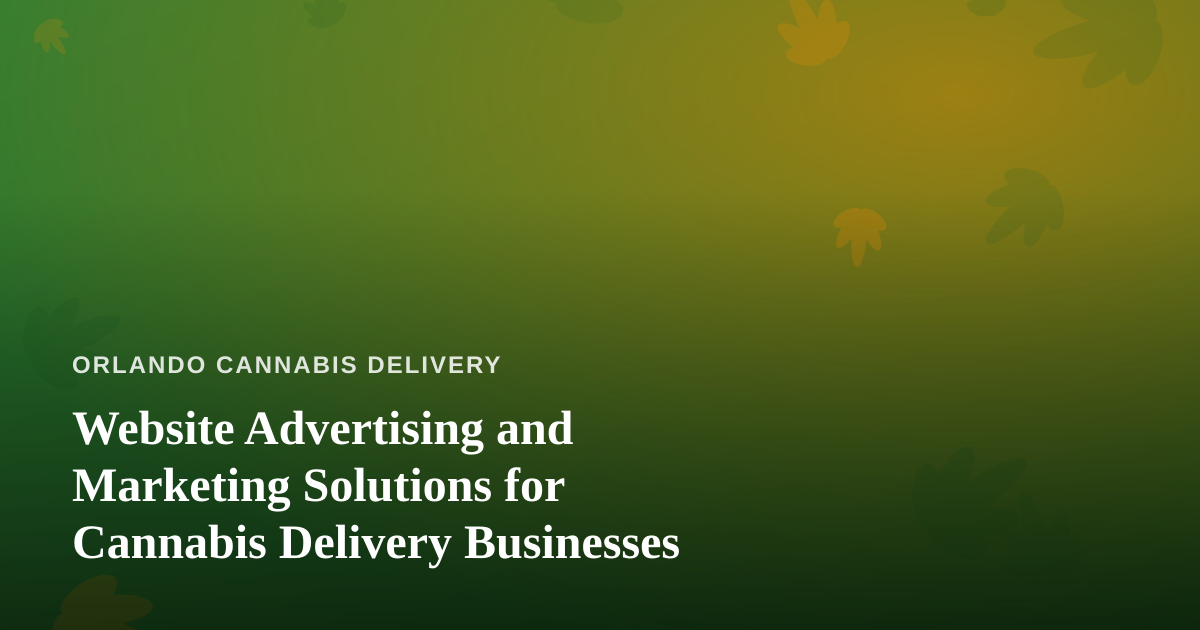 Website Advertising and Marketing Solutions for Cannabis Delivery Businesses