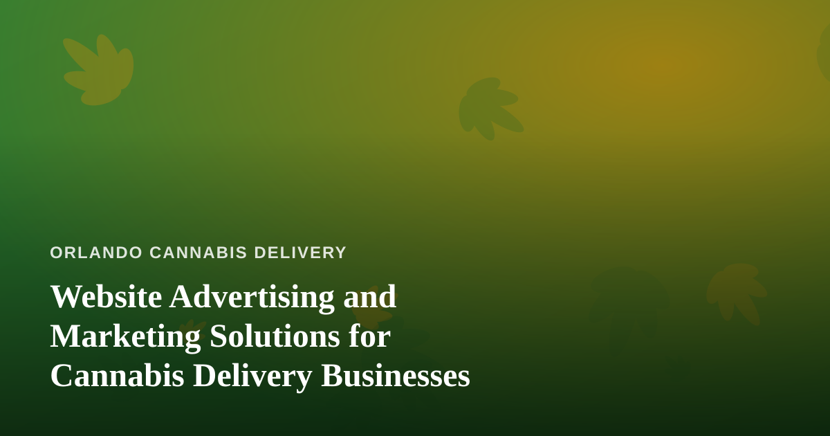 Website Advertising and Marketing Solutions for Cannabis Delivery Businesses
