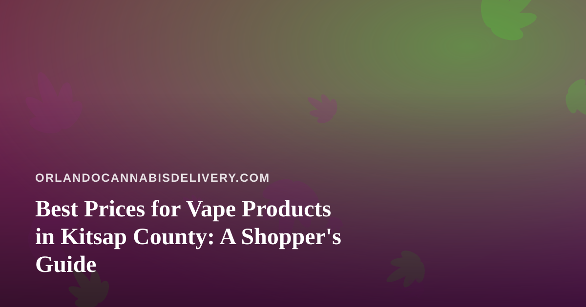Best Prices for Vape Products in Kitsap County: A Shopper’s Guide