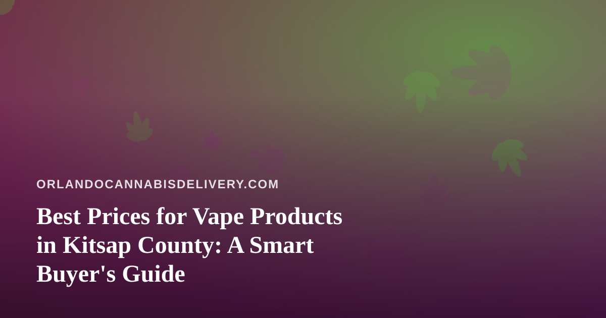 Best Prices for Vape Products in Kitsap County: A Smart Buyer’s Guide