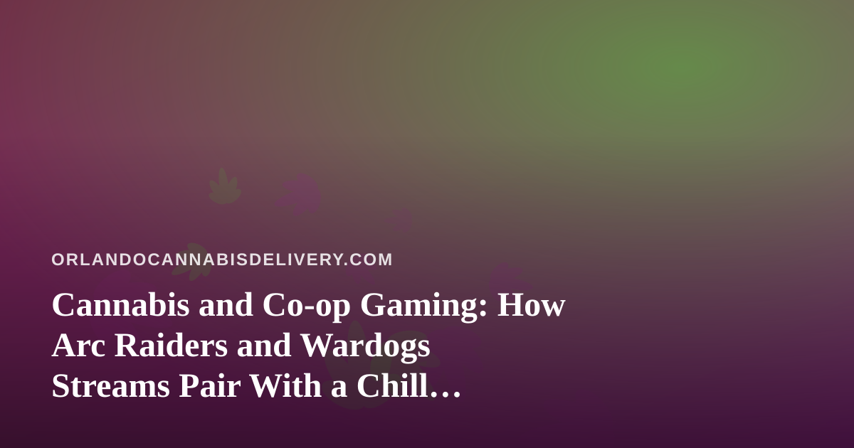 Cannabis and Co-op Gaming: How Arc Raiders and Wardogs Streams Pair With a Chill Delivery Night
