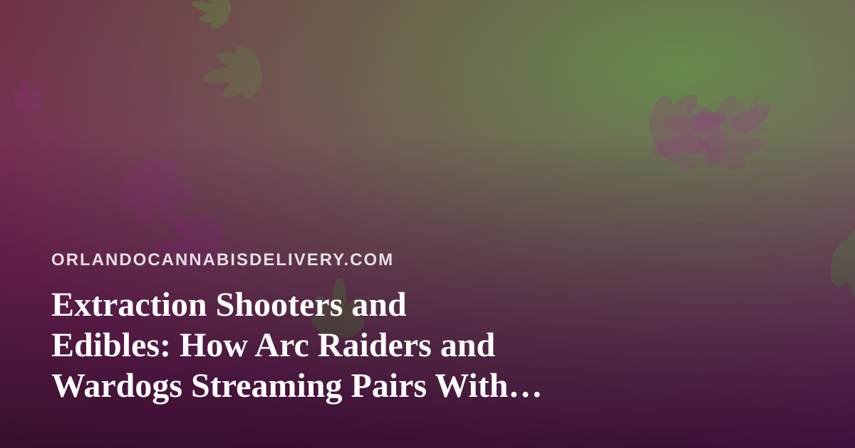 Extraction Shooters and Edibles: How Arc Raiders and Wardogs Streaming Pairs With Cannabis Downtime