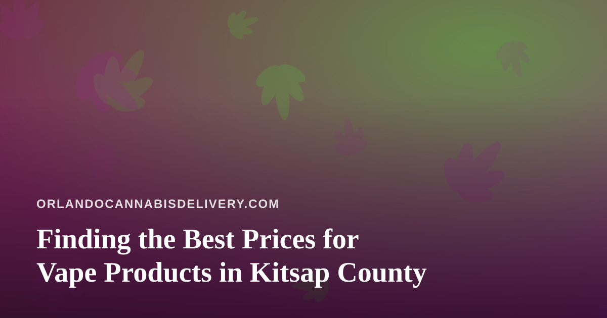 Finding the Best Prices for Vape Products in Kitsap County