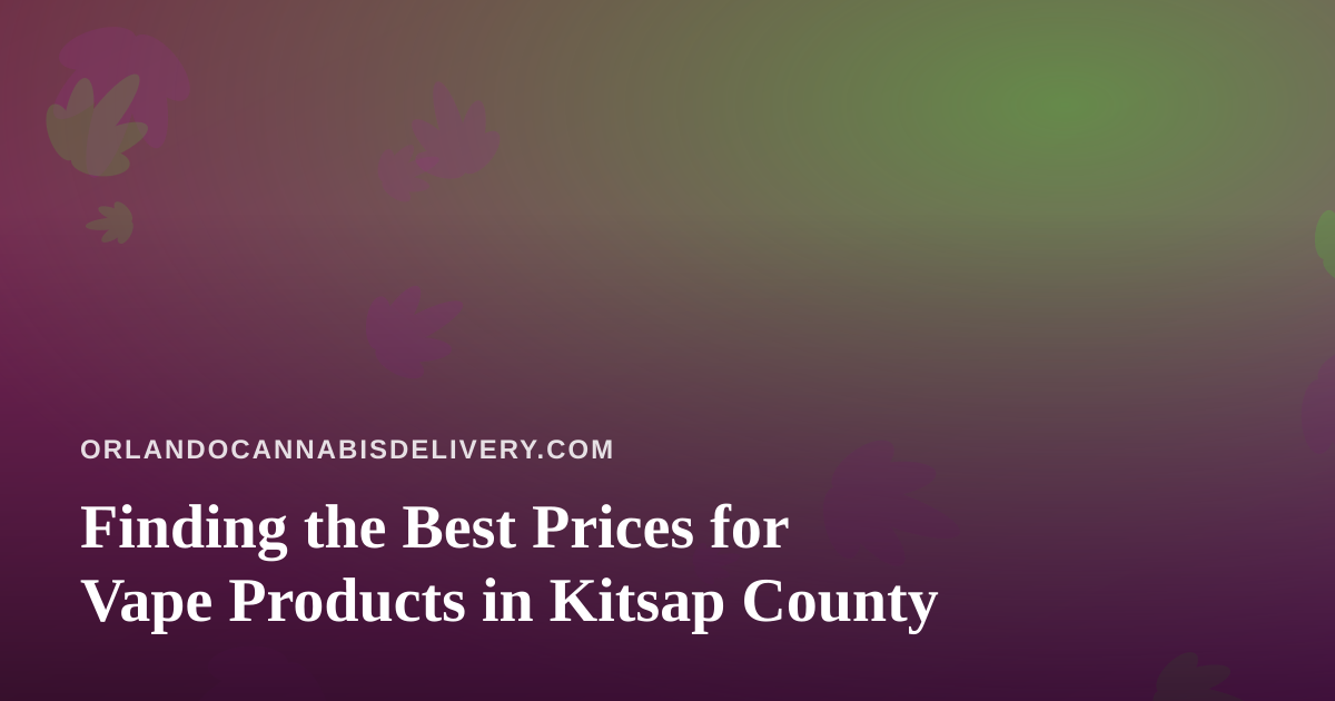 Finding the Best Prices for Vape Products in Kitsap County