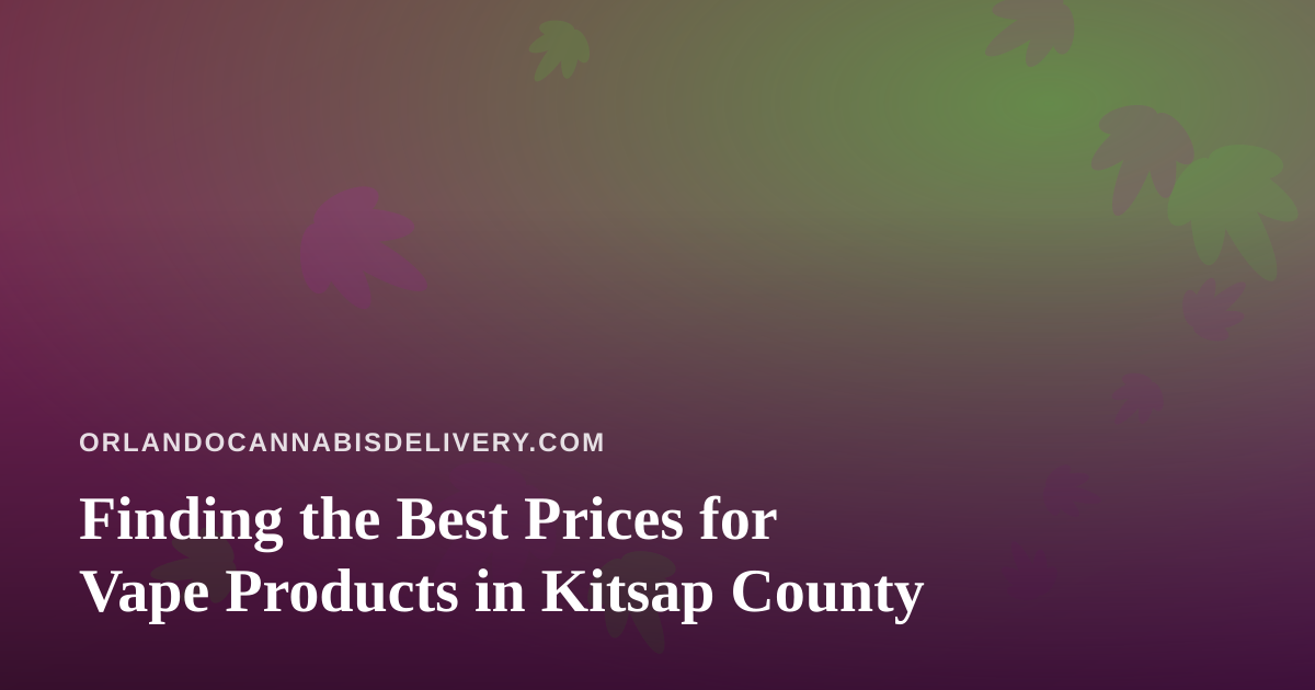 Finding the Best Prices for Vape Products in Kitsap County