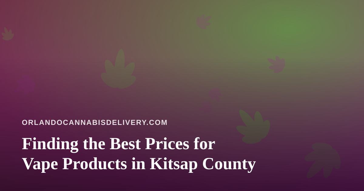 Finding the Best Prices for Vape Products in Kitsap County