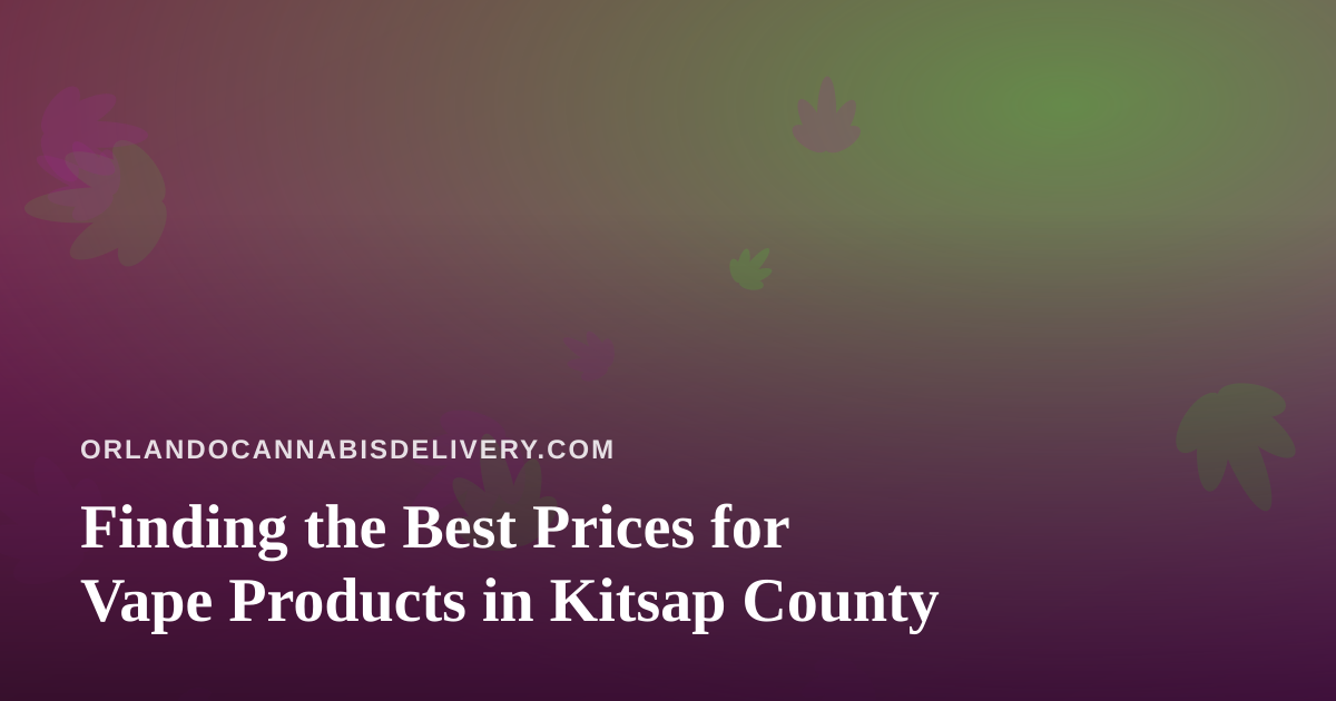 Finding the Best Prices for Vape Products in Kitsap County