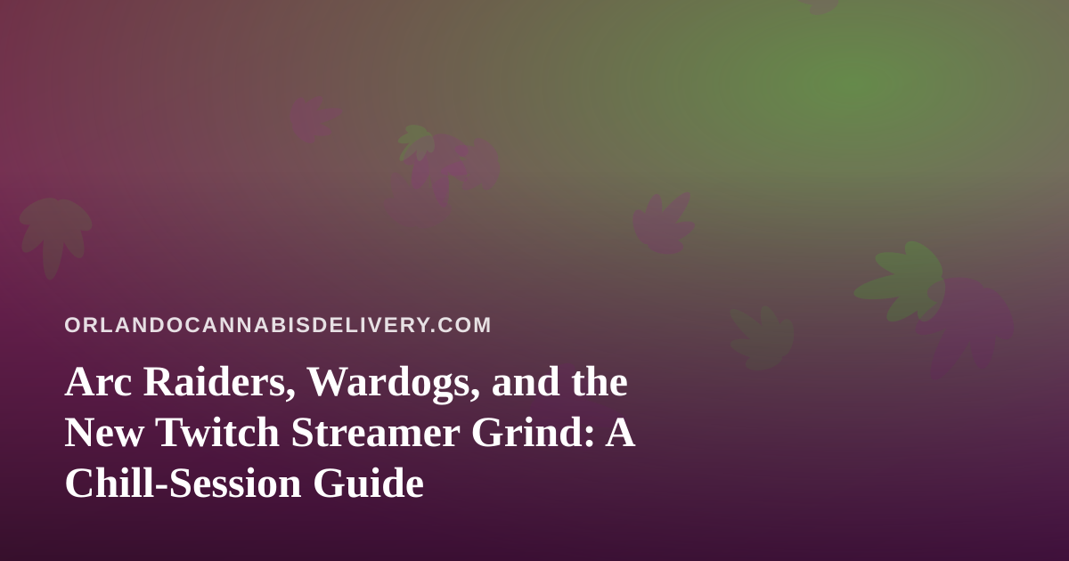 Arc Raiders, Wardogs, and the New Twitch Streamer Grind: A Chill-Session Guide