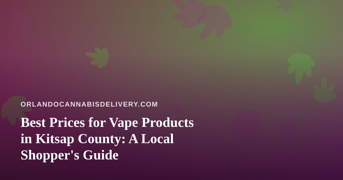 Best Prices for Vape Products in Kitsap County: A Local Shopper’s Guide