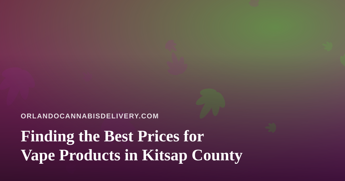 Finding the Best Prices for Vape Products in Kitsap County