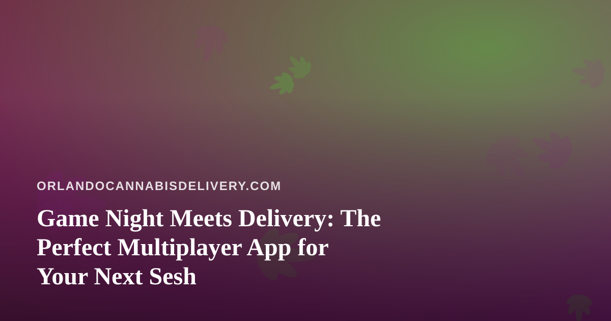 Game Night Meets Delivery: The Perfect Multiplayer App for Your Next Sesh